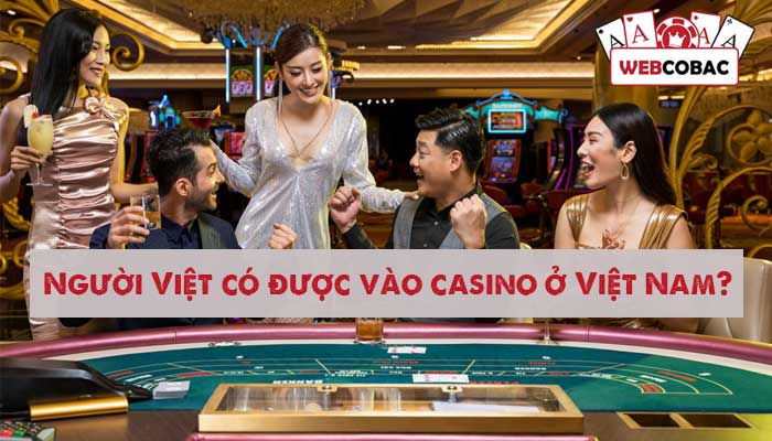 Người Việt có được vào casino ở Việt Nam?