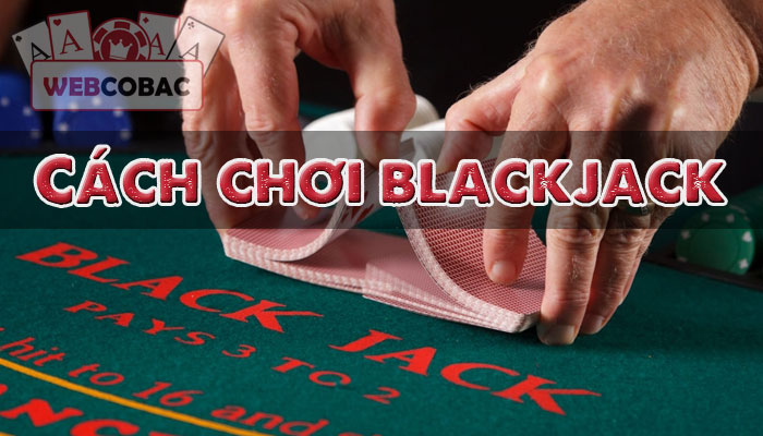 Cách chơi blackjack